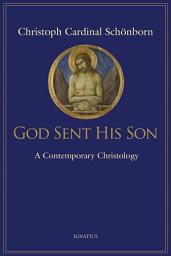 Icon image God Sent His Son: A Contemporary Christology