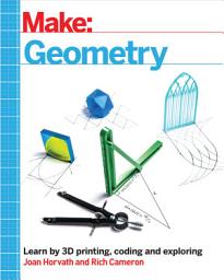 Icon image Make: Geometry: Learn by coding, 3D printing and building
