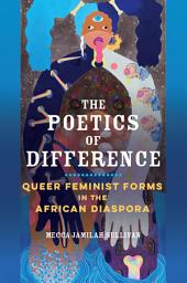 Icon image The Poetics of Difference: Queer Feminist Forms in the African Diaspora