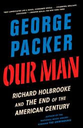 Icon image Our Man: Richard Holbrooke and the End of the American Century