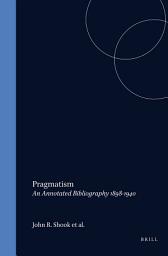 Icon image Pragmatism: An Annotated Bibliography 1898-1940