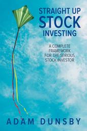 Icon image Straight Up Stock Investing: A Complete Framework for the Serious Stock Investor