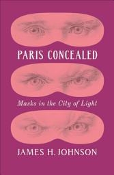 Icon image Paris Concealed: Masks in the City of Light