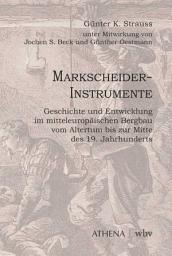 Icon image Markscheider-Instrumente: Geschichte und Entwicklung im mitteleuropäischen Bergbau vom Altertum bis zur Mitte des 19. Jahrhunderts