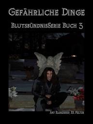 Icon image Gefährliche dinge (blutsbündnis-serie buch 3): Blutsbündnis-Serie Buch 3