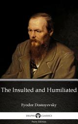 Icon image The Insulted and Humiliated by Fyodor Dostoyevsky - Delphi Classics (Illustrated)