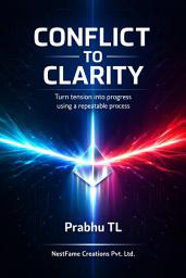 Icon image Conflict to Clarity: Turn tension into progress using a repeatable process