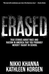 Icon image Erased: True Stories About Race and Racism in America That You Probably Weren’t Taught in School