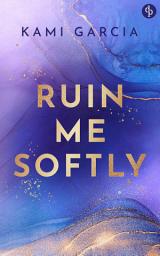 Icon image Ruin Me Softly: Eine YA Suspense Romance mit Bad Boy und Forbidden Love