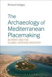Icon image The Archaeology of Mediterranean Placemaking: Butrint and the Global Heritage Industry