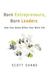 Icon image Born Entrepreneurs, Born Leaders: How Your Genes Affect Your Work Life