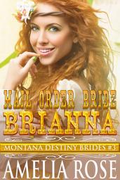 Icon image Mail Order Bride Brianna: Sweet Clean Historical Cowboy Romance