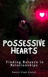 Icon image Possessive Hearts: Finding Balance in Relationships