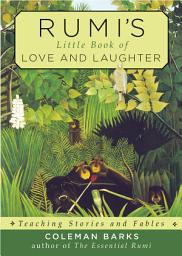 Icon image Rumi's Little Book of Love and Laughter: Teaching Stories and Fables