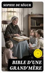 Icon image Bible d'une grand'mère: Édition enrichie. Sagesse intergénérationnelle et conseils de grand-mère pour transmettre des valeurs morales aux enfants