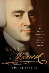 Icon image King Hancock: The Radical Influence of a Moderate Founding Father