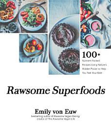Icon image Rawsome Superfoods: 100+ Nutrient-Packed Recipes Using Nature’s Hidden Power to Help You Feel Your Best