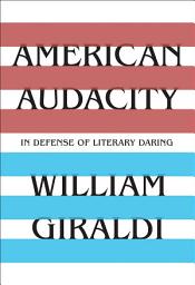 Icon image American Audacity: In Defense of Literary Daring