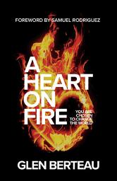Icon image A Heart on Fire: You Are Chosen to Change the World