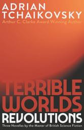 Icon image Terrible Worlds: Revolutions: Three Warnings For the Future From the "British Master of Science Fiction"