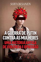 Icon image A guerra de Putin contra as mulheres: Uma história antiga de violência e opressão