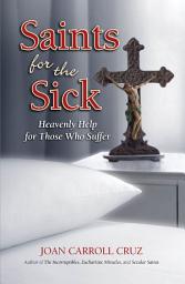 Icon image Saints for the Sick: Heavenly Help for Those Who Suffer