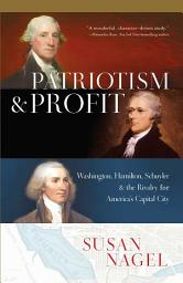 Icon image Patriotism and Profit: Washington, Hamilton, Schuyler & the Rivalry for America's Capital City