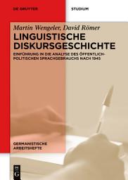 Icon image Linguistische Diskursgeschichte: Einführung in die Analyse des öffentlich-politischen Sprachgebrauchs nach 1945