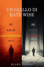 Icon image Un cofanetto di gialli di Kate Wise: Se lei si nascondesse (4) e Se fosse fuggita (5)