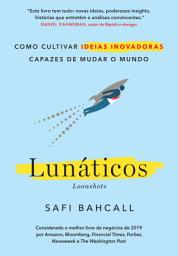 Icon image Lunáticos - Loonshots: Como cultivar ideias inovadoras capazes de mudar o mundo
