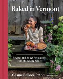 Icon image Baked in Vermont: Recipes and Sweet Revelations from My Baking School