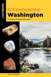 Icon image Rockhounding Washington: A Guide to the State's Best Sites, Edition 2