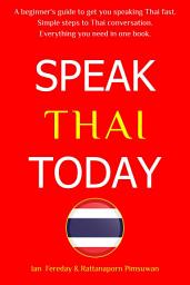 Icon image Speak Thai Today: A Complete Thai Language Course. From Beginner to Conversational Speaker the Easy Way!