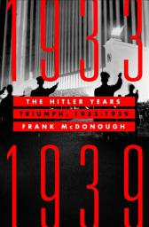 Icon image The Hitler Years: Triumph, 1933–1939