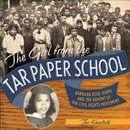 Icon image The Girl from the Tar Paper School: Barbara Rose Johns and the Advent of the Civil Rights Movement
