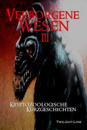 Icon image Verborgene Wesen III: Kryptozoologische Kurzgeschichten
