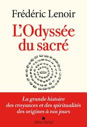 Icon image L'Odyssée du sacré: La grande histoire des croyances et des spiritualités des origines à nos jours