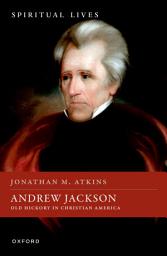 Icon image Andrew Jackson: Old Hickory in Christian America
