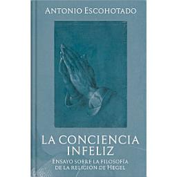Icon image La conciencia infeliz: Ensayo sobre la filosofía de religión de Hegel.