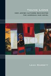 Icon image Young Lions: How Jewish Authors Reinvented the American War Novel