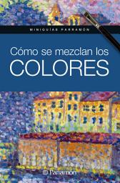 Icon image Miniguías Parramón. Cómo se mezclan los colores