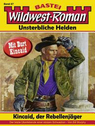 Icon image Wildwest-Roman – Unsterbliche Helden 87: Kincaid, der Rebellenjäger