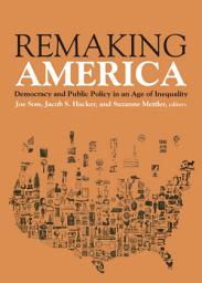 Icon image Remaking America: Democracy and Public Policy in an Age of Inequality