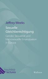 Icon image Sexuelle Gleichberechtigung: Gender, Sexualität und homosexuelle Emanzipation in Europa