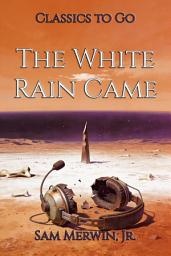 Icon image The White Rain Came: Restored Classics to Go Edition