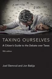 Icon image Taxing Ourselves, fifth edition: A Citizen's Guide to the Debate over Taxes