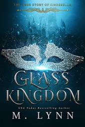 Icon image Glass Kingdom: A Fairytale Inspired Fantasy Romance