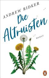 Icon image Die Altruisten: Roman - Das Sensationsdebüt aus den USA
