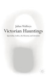 Icon image Victorian Hauntings: Spectrality, Gothic, the Uncanny and Literature