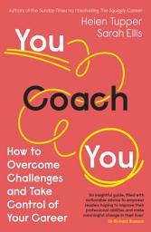 Icon image You Coach You: The No.1 Sunday Times Business Bestseller – How to Overcome Challenges and Take Control of Your Career
